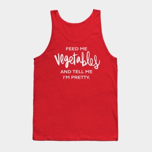 Feed Me Vegetables And Tell Me I’m Pretty Vegan Vegetarian Funny Foodie Plant Based Tank Top